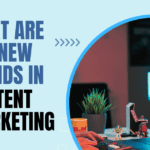 new trends in content marketing